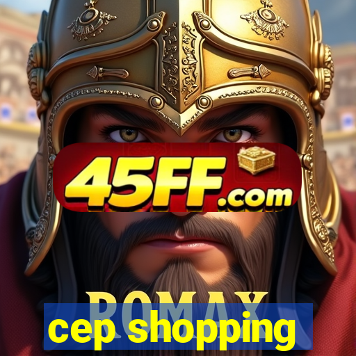 cep shopping